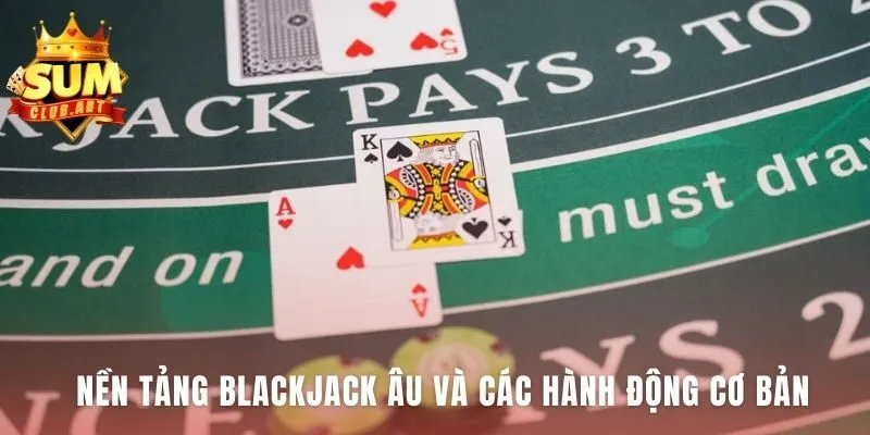 Blackjack Âu có bốn hành động Rút Dừng Gấp đôi và Tách bài